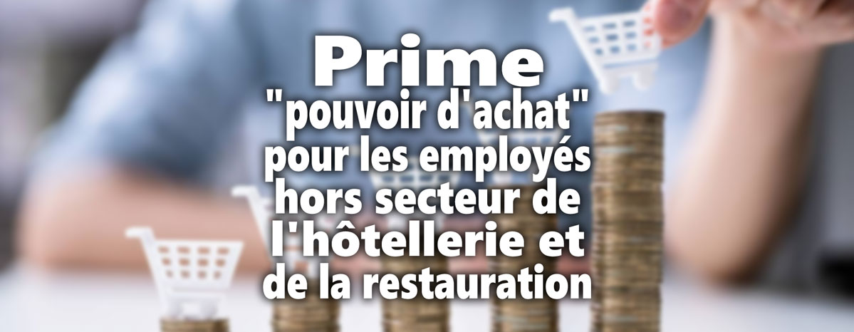 Prime « pouvoir d'achat » pour les employés hors secteur de l'hôtellerie et de la restauration